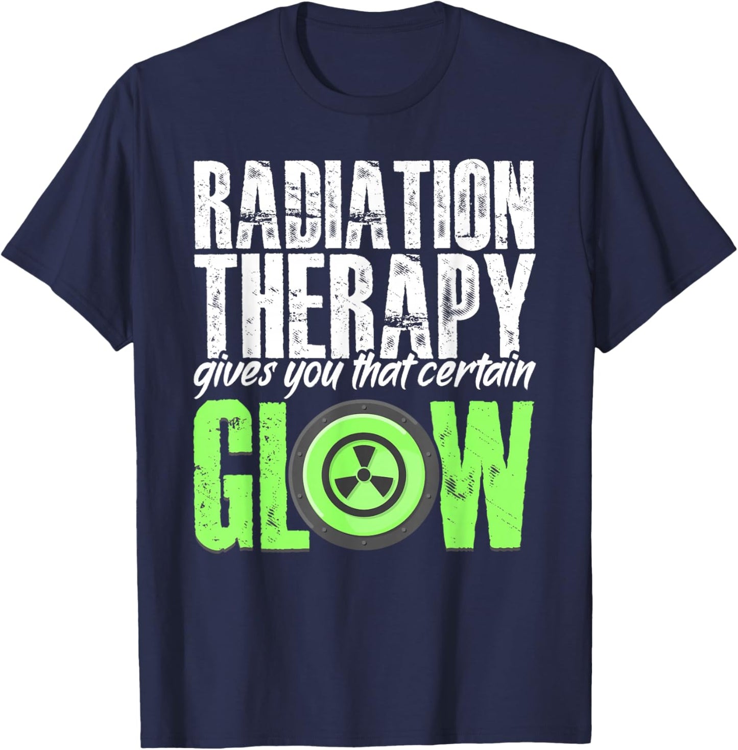 Radiation Therapy Give Certain Glow Cancer Warrior Rad Tech T-Shirt - T-Shirt | Navy