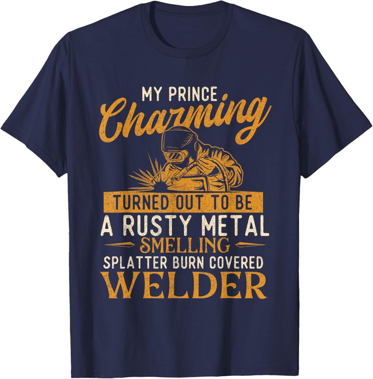 My Prince Charming Is A Welder - Welding Weld Ironworker T-Shirt - T-Shirt | Navy