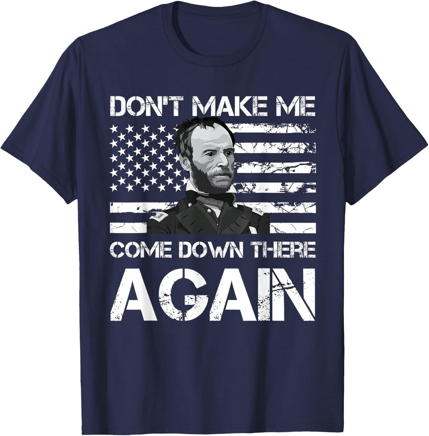 General Sherman Don't Make Me Come Down There Again T-Shirt - T-Shirt | Navy