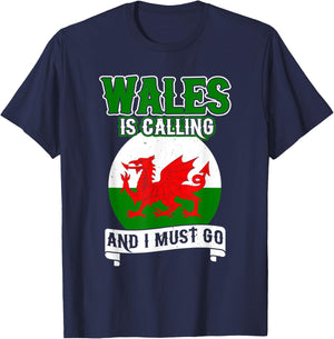 Wales Is Calling And I Must Go UK United Kingdom Welsh Flag T-Shirt - T-Shirt | Navy