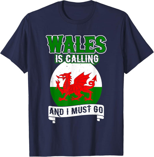 Wales Is Calling And I Must Go UK United Kingdom Welsh Flag T-Shirt - T-Shirt | Navy