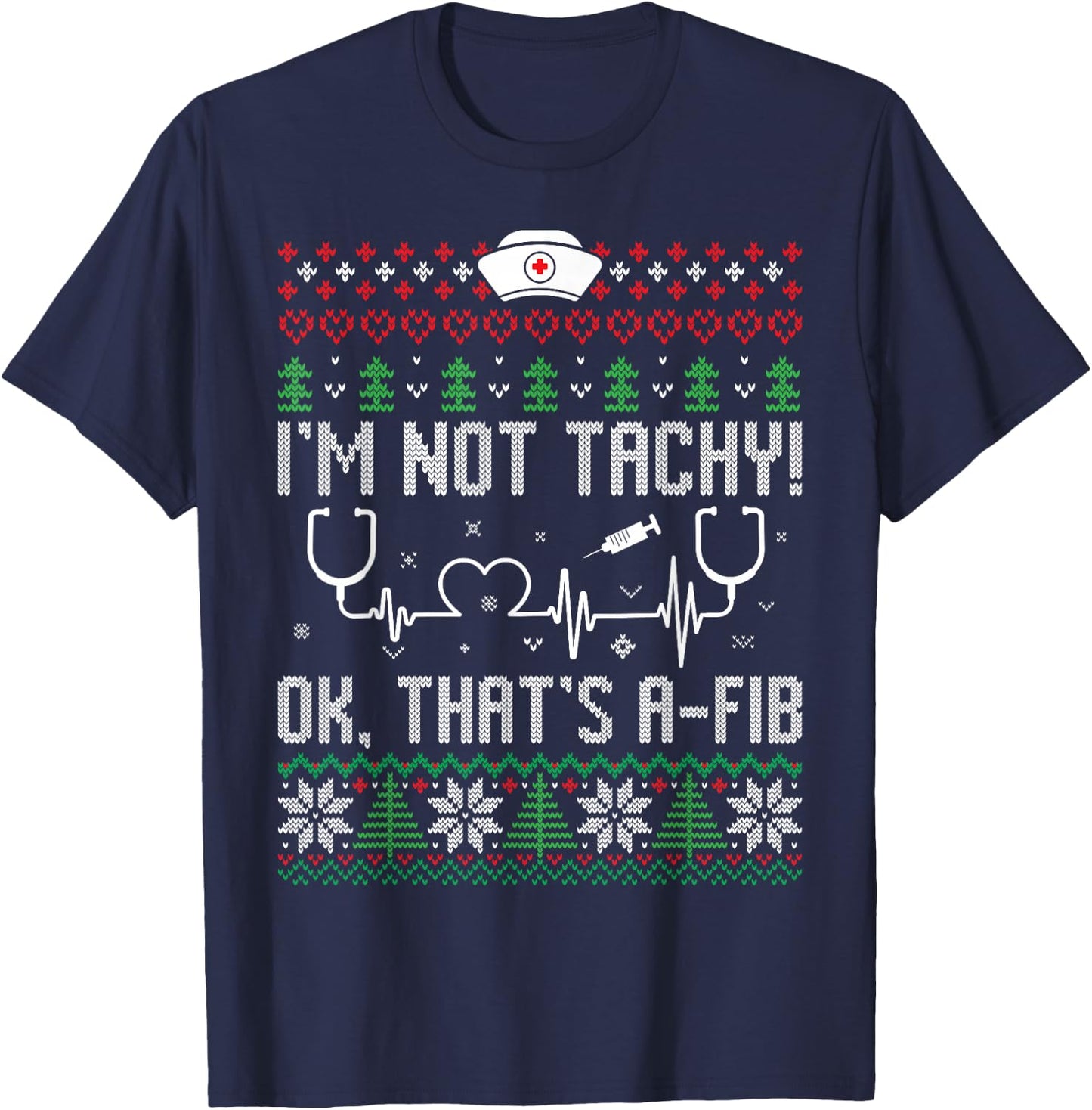 I'm Not Tachy Nursing Scrubs Funny Nurse Ugly Christmas T-Shirt - T-Shirt | Navy
