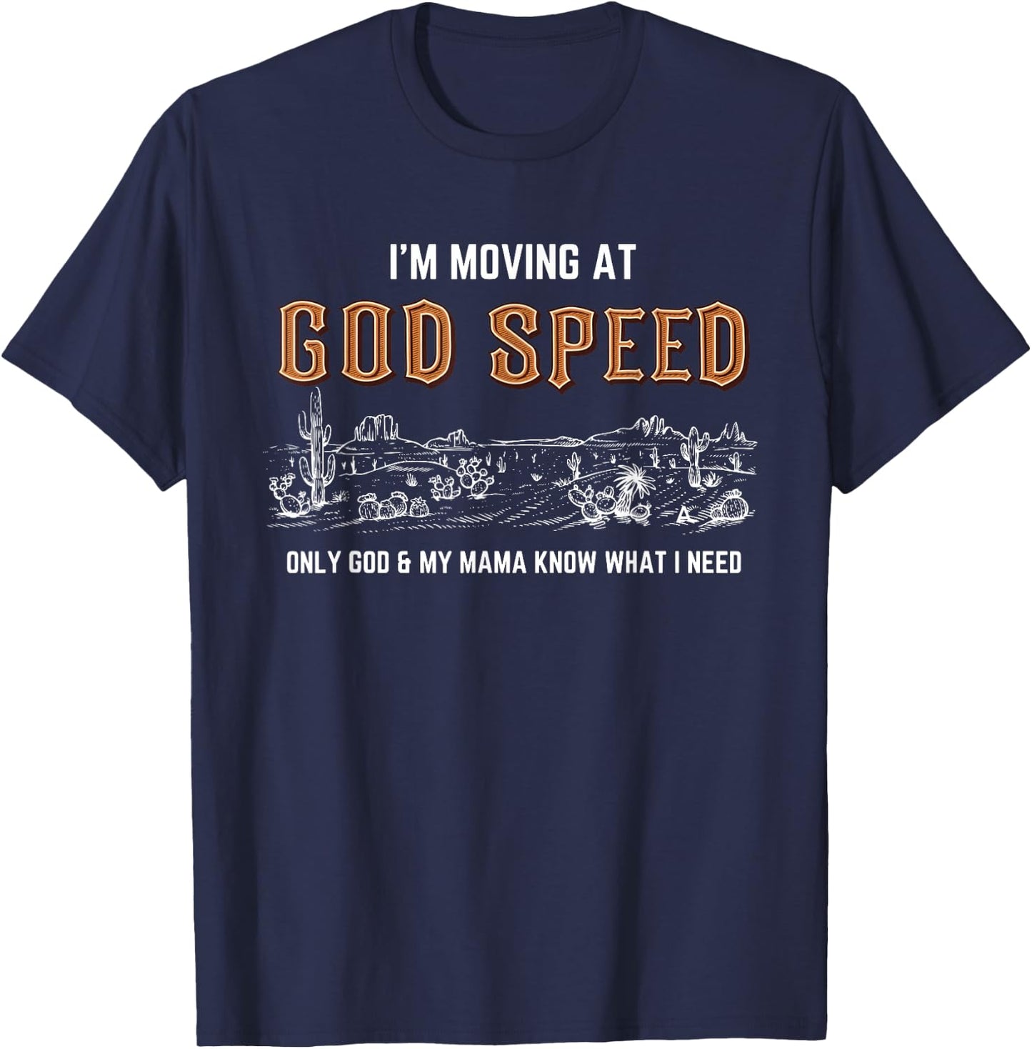I'm Moving At God Speed Only God & My Mama Know Quote T-Shirt - T-Shirt | Navy
