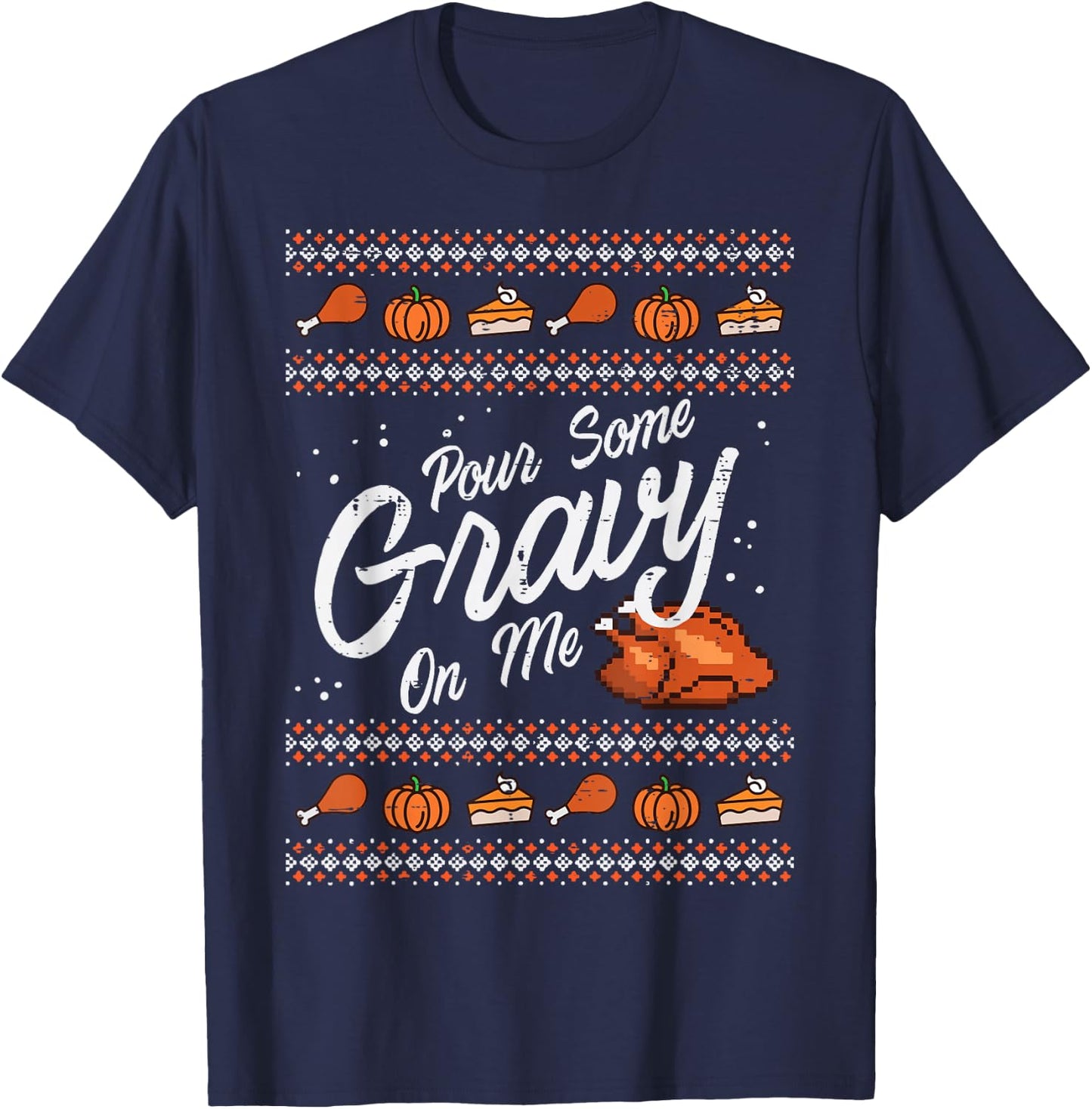 Pour Some Gravy On Me Turkey Funny Thanksgiving Ugly Sweater T-Shirt - T-Shirt | Navy