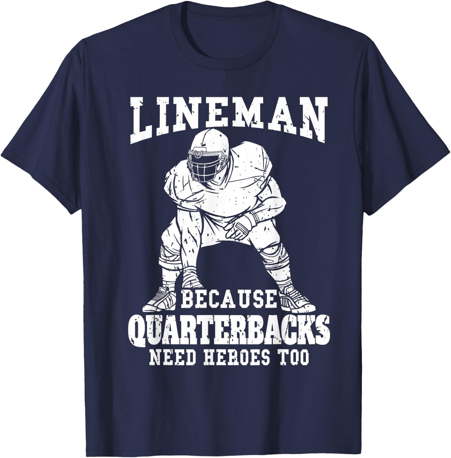 Lineman because Quarterback need Heroes too Football Lineman T-Shirt - T-Shirt | Navy