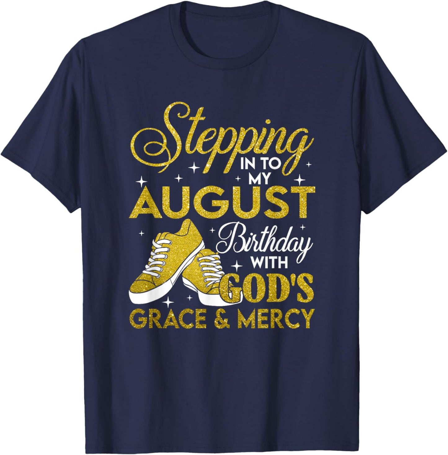 Stepping Into My August Birthday With Gods Grace And Mercy T-Shirt - T-Shirt | Navy