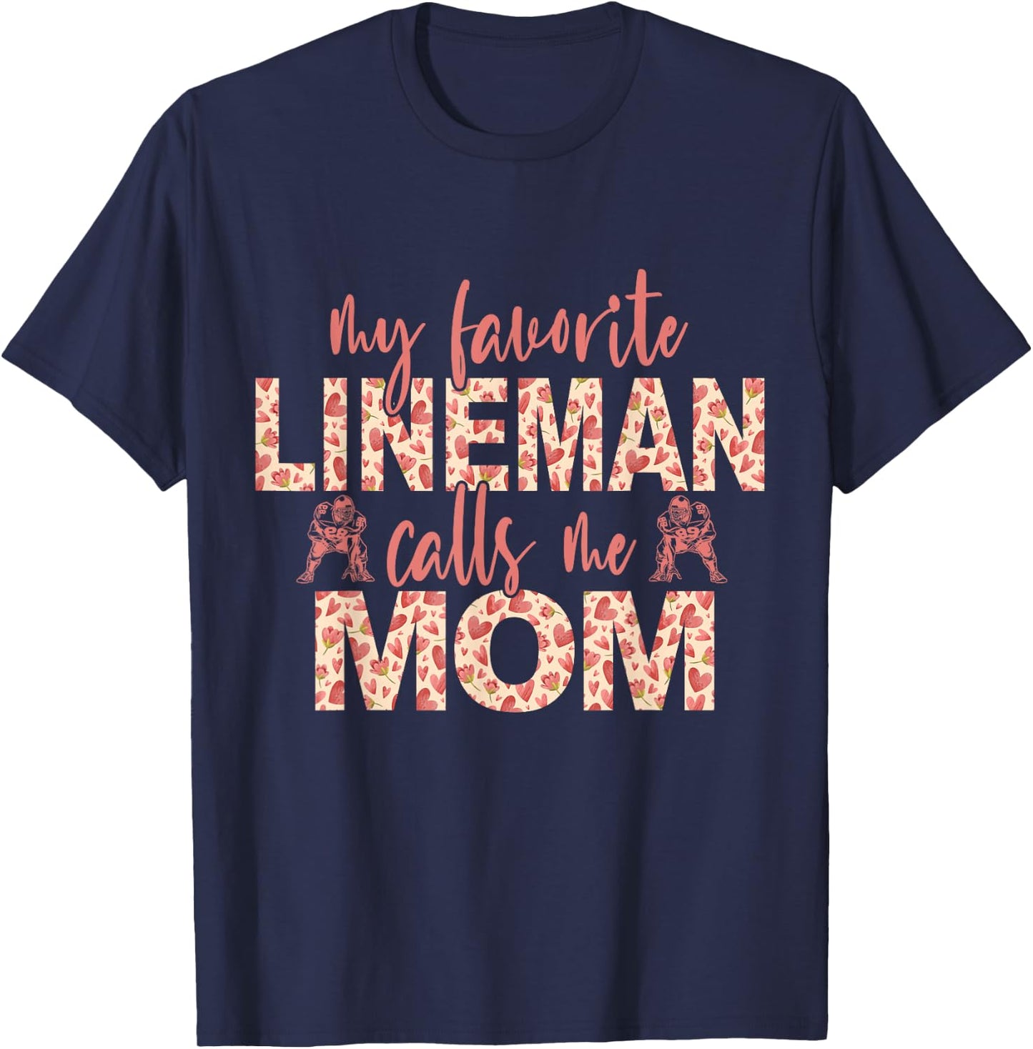 My Favorite Lineman Calls Me Mom Football Player Mom T-Shirt - T-Shirt | Navy