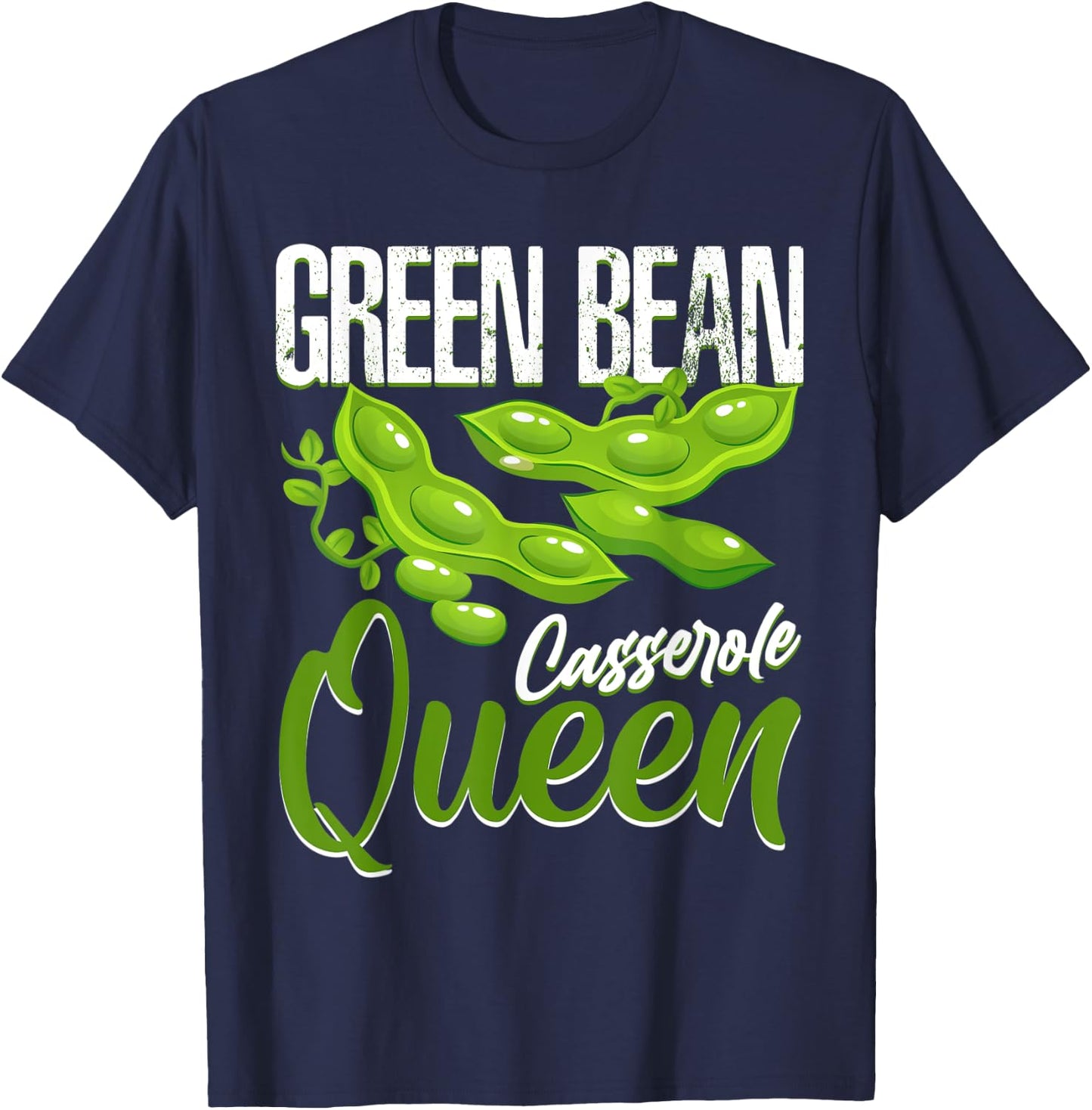 Green Beans Casserole Queen Funny Foodie Gifts String Bean T-Shirt - T-Shirt | Navy