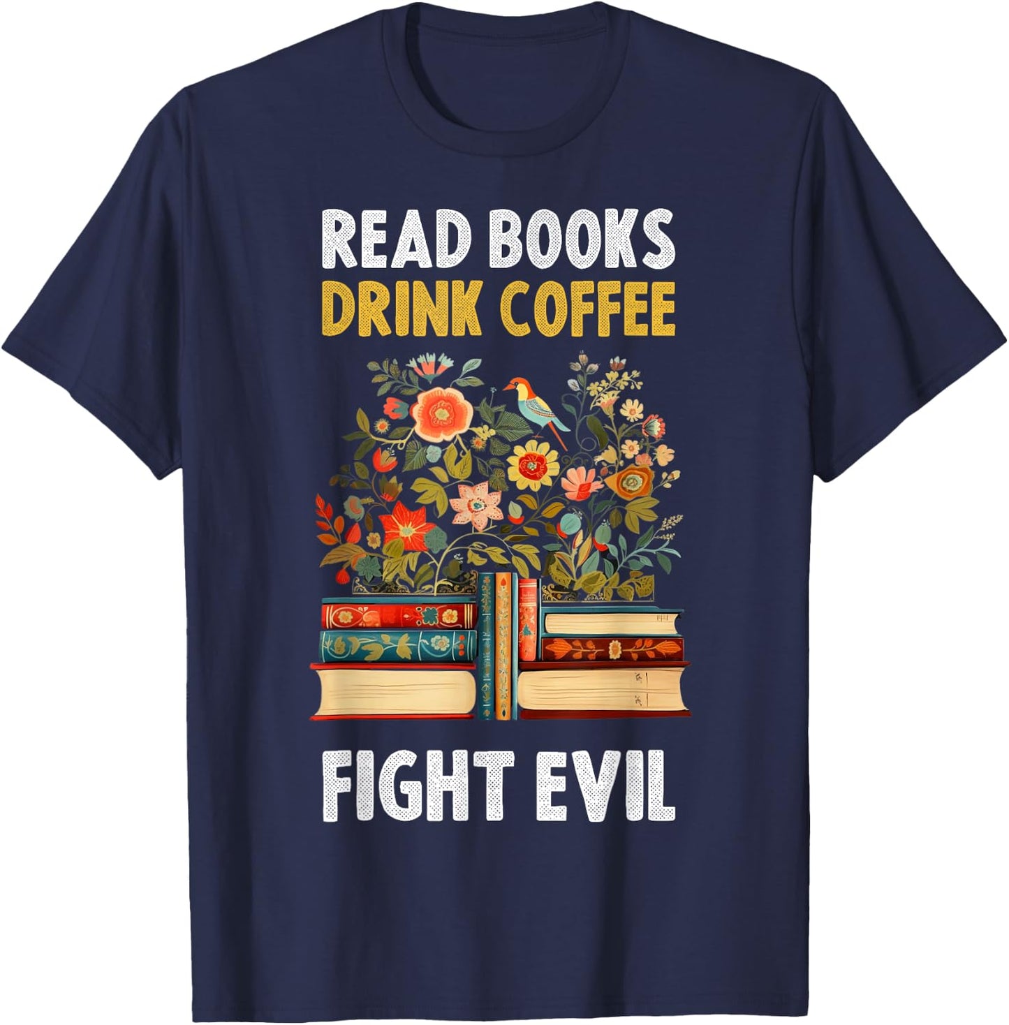 Read Books Drink Coffee Fight Evil T-Shirt - T-Shirt | Navy