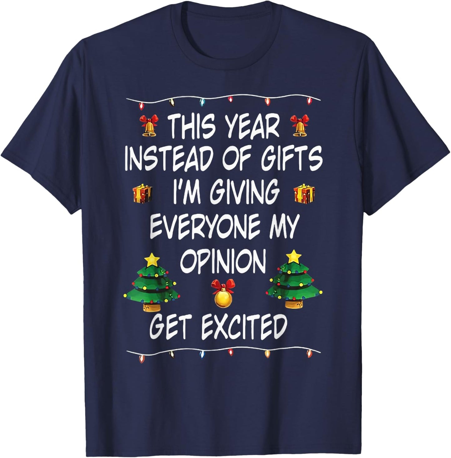 This Year Instead Of Gifts I'm Giving Everyone My Opinion T-Shirt - T-Shirt | Navy