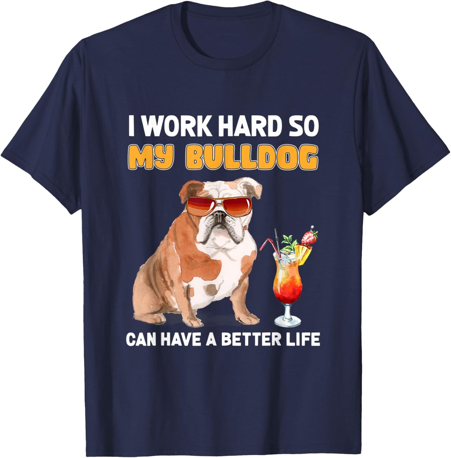 I Work Hard So My Bulldog Can Have A Better Life Men Women T-Shirt - T-Shirt | Navy