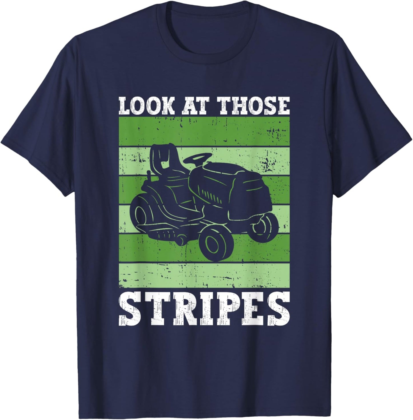 Look At Those Stripes - Lawn Mowing Funny Dad Lawn Mower T-Shirt - T-Shirt | Navy