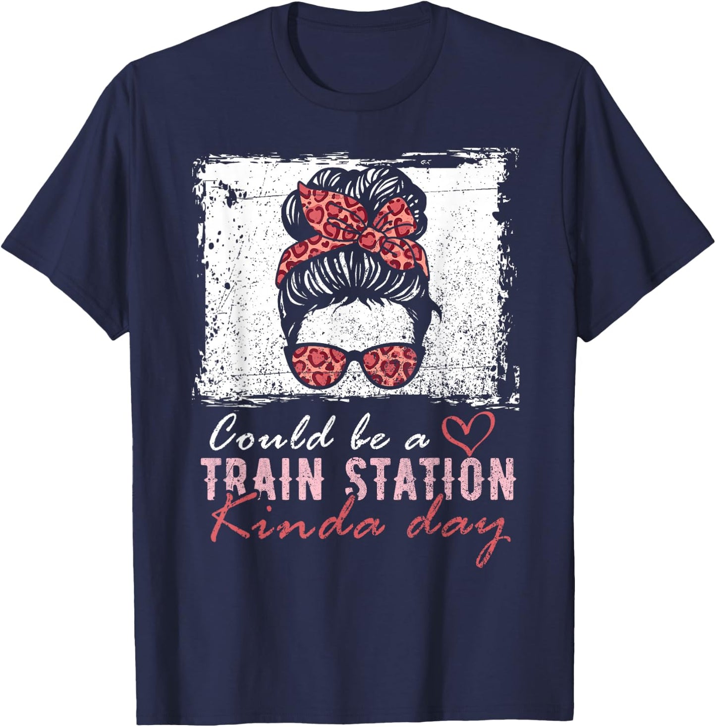 Could Be A Train Station Kinda Day Messy Bun Funny T-Shirt - T-Shirt | Navy