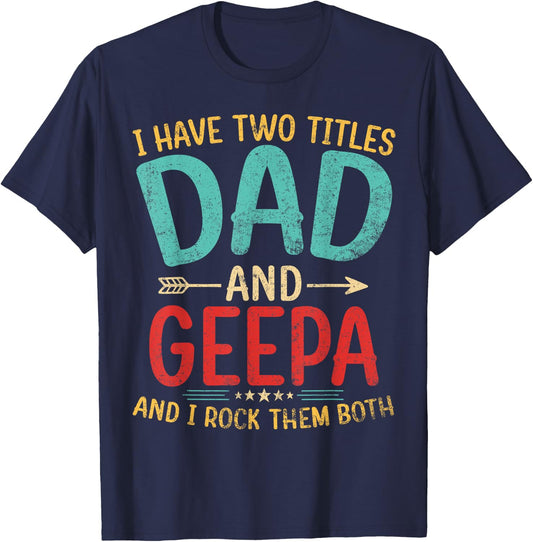 I Have Two Titles Dad And Geepa Father's Day Grandpa Gift T-Shirt - T-Shirt | Navy