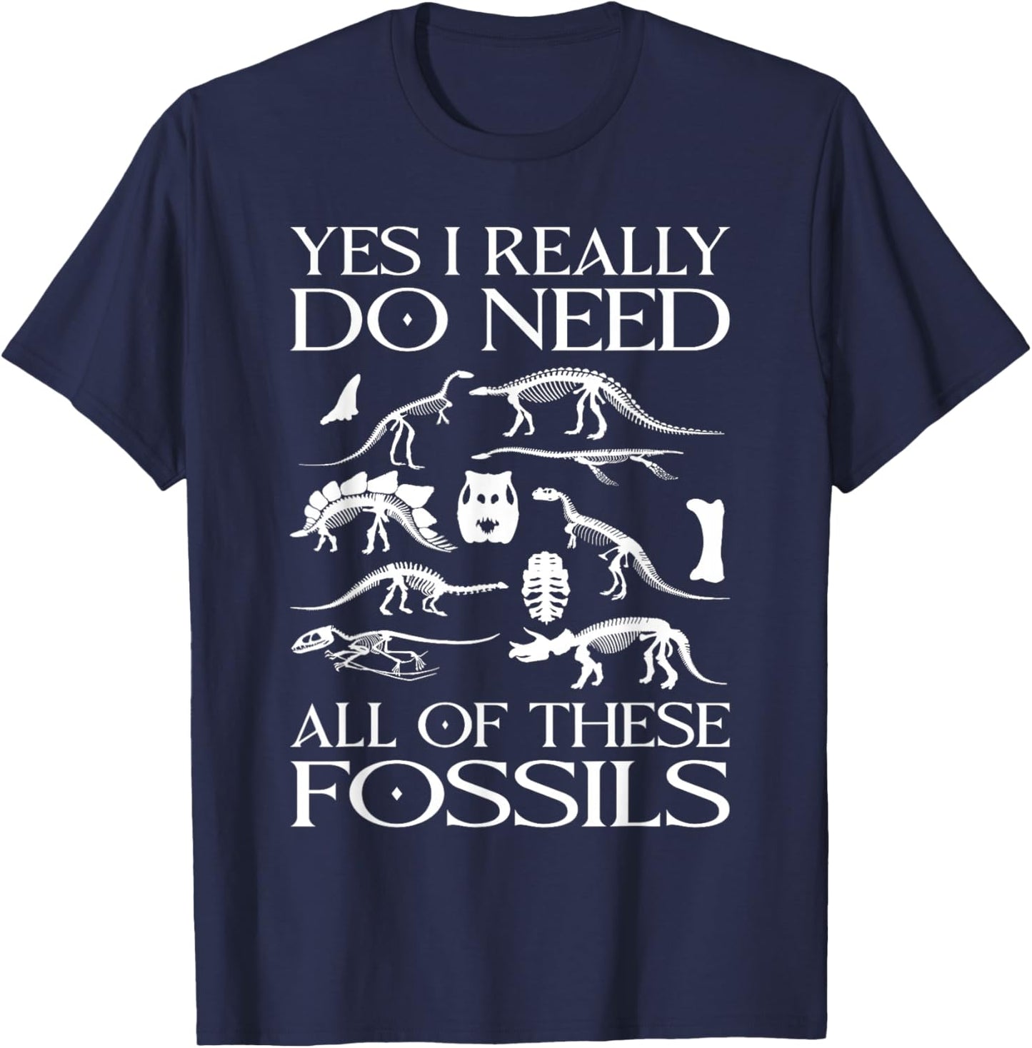 Paleontologist I Really Need All These Fossils Paleontology T-Shirt - T-Shirt | Navy