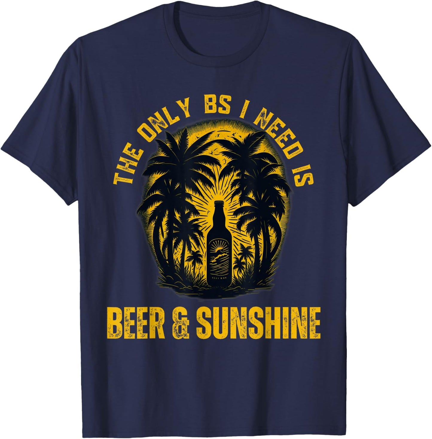 The Only BS I Need is Beer & Sunshine Funny Summer Beach Men Women T-Shirt - T-Shirt | Navy