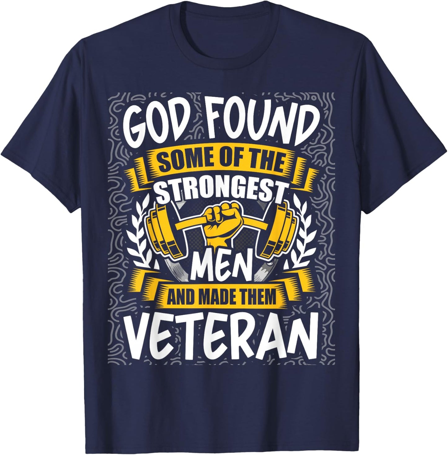 God Found Strongest Men and Made Them Veteran T-Shirt - T-Shirt | Navy