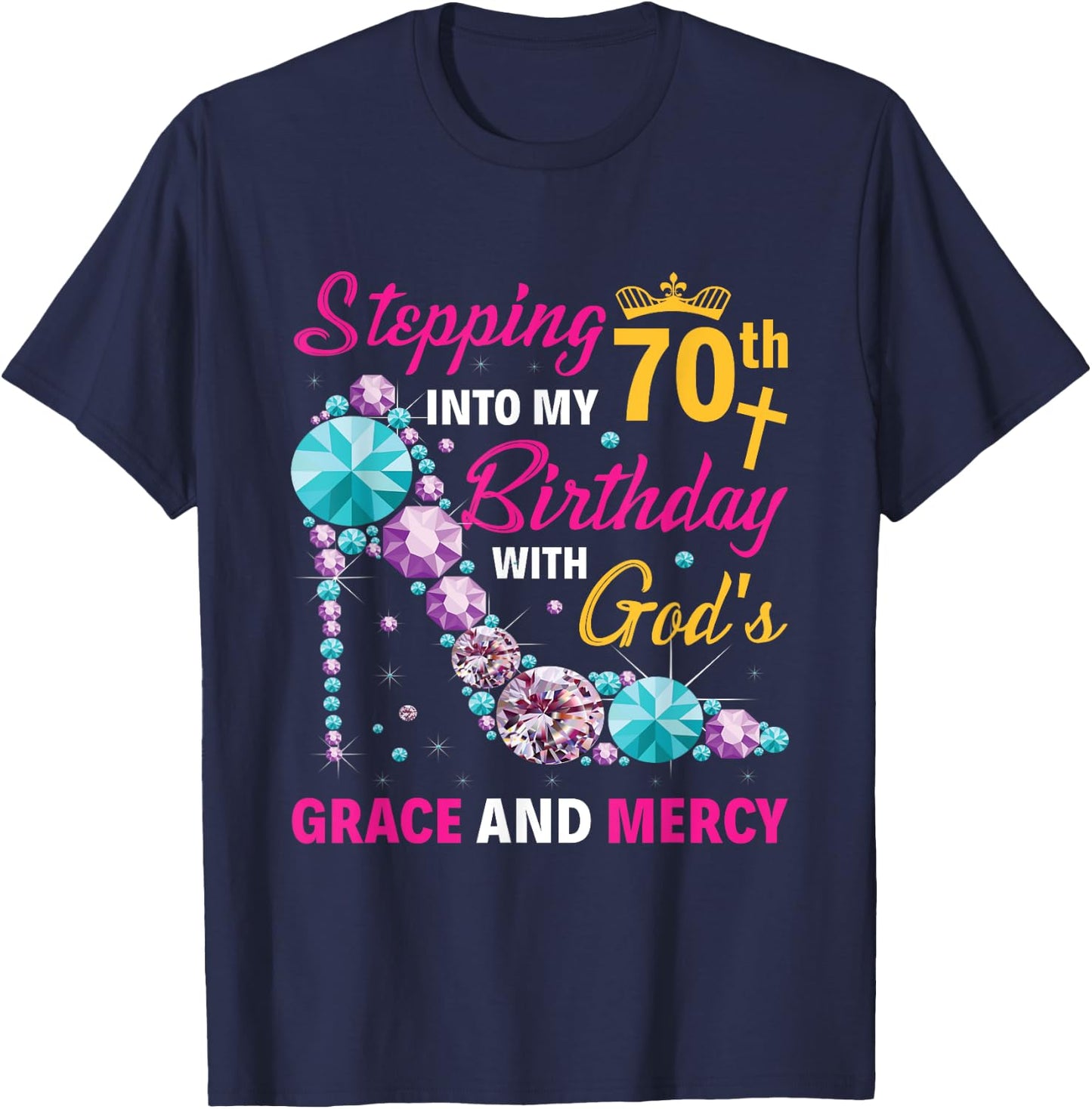 Stepping into my 70th birthday with gods grace and mercy T-Shirt - T-Shirt | Navy