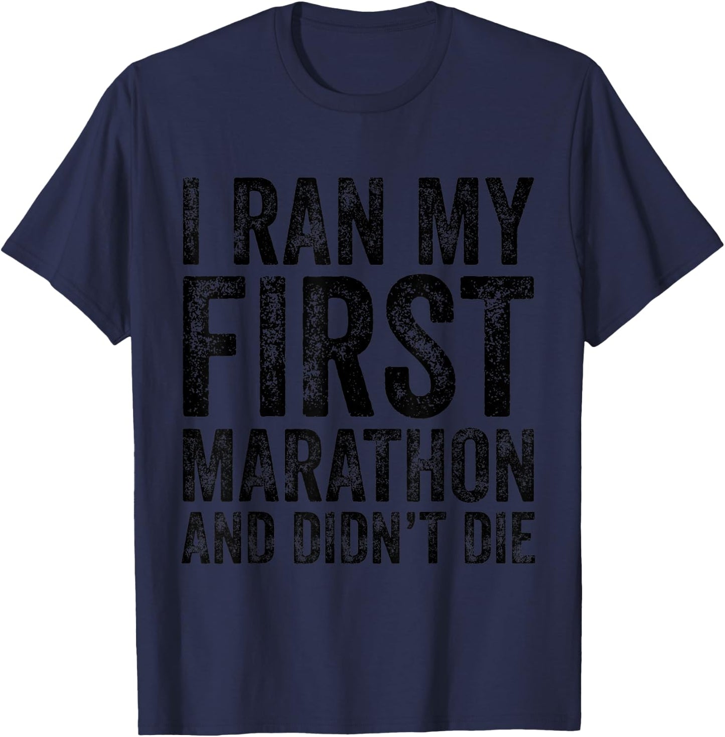 I Ran My First Marathon And I Didn't Die Marathoner Runner T-Shirt - T-Shirt | Navy