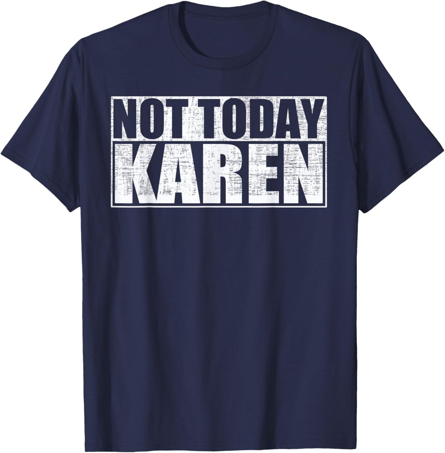 Not Today Karen Funny Anti-Karen Saying T-Shirt - T-Shirt | Navy