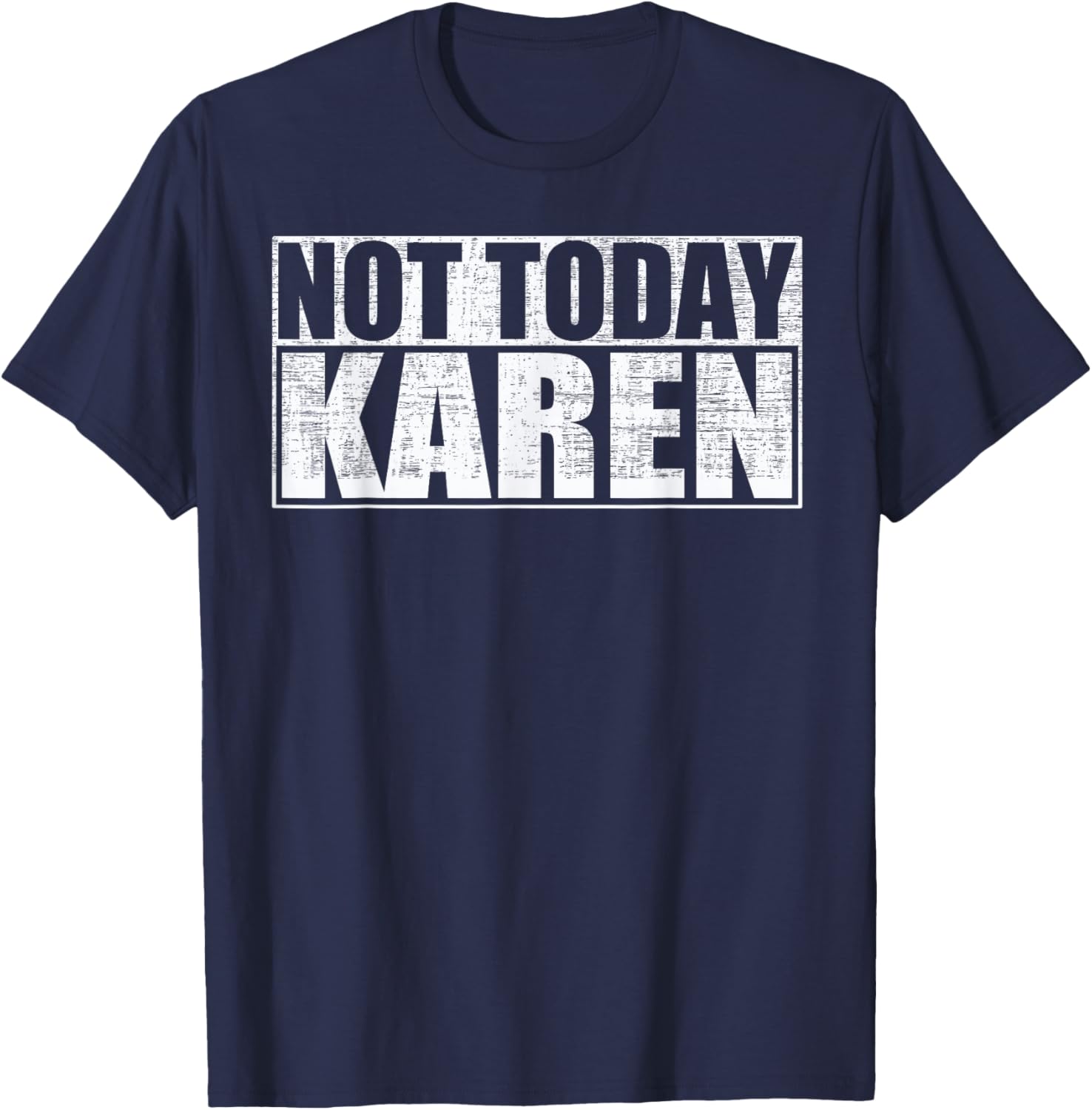 Not Today Karen Funny Anti-Karen Saying T-Shirt - T-Shirt | Navy
