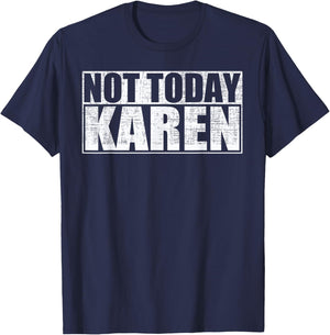 Not Today Karen Funny Anti-Karen Saying T-Shirt - T-Shirt | Navy