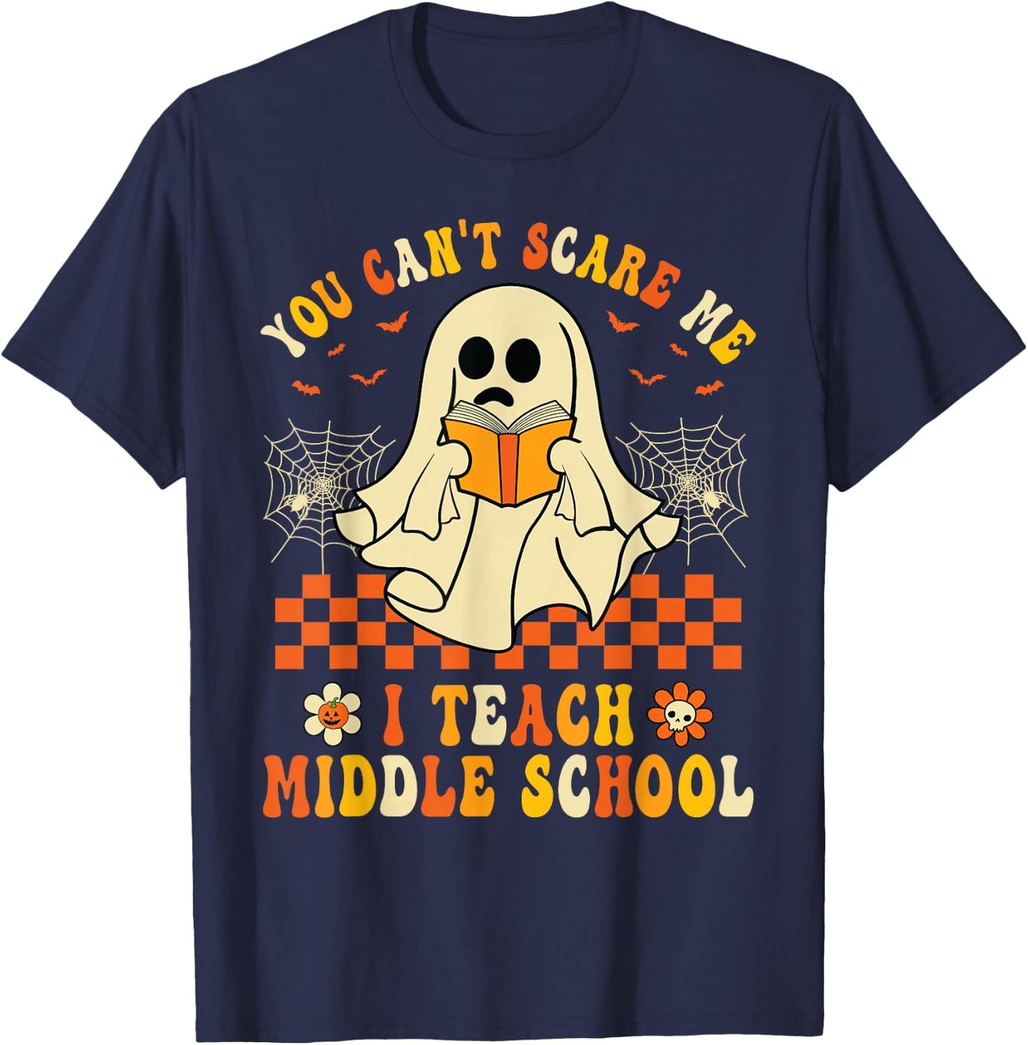 Halloween You Can't Scare Me I Teach Middle School Teachers T-Shirt - T-Shirt | Navy
