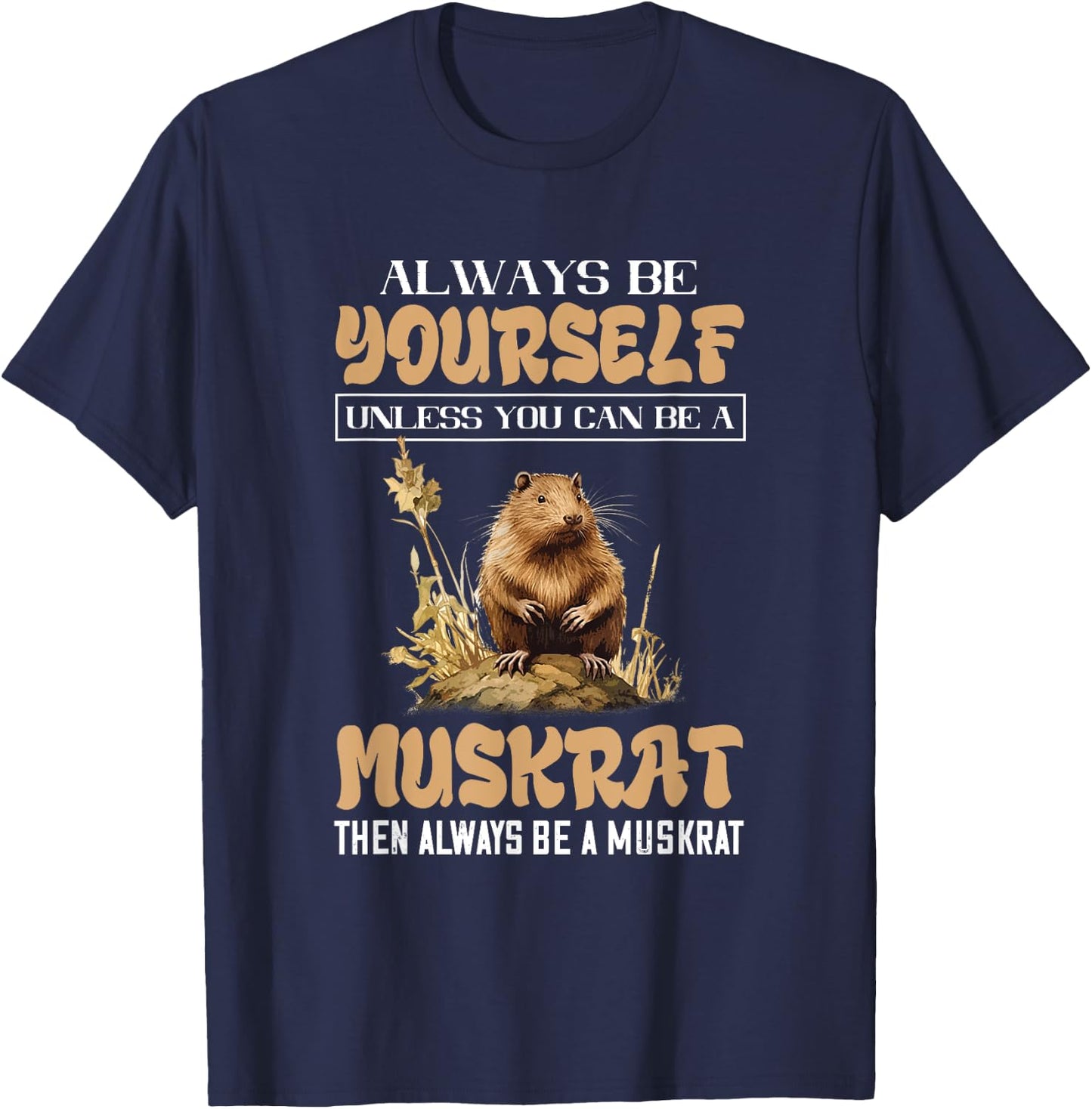 Amazing Muskrat Wilderness Lovers Muskrat Always Be Yourself Animal Lover - Black - Small - -Adults & Kids - Short Sleeve - Regular Fit - Cotton, Polyester T-Shirt - T-Shirt | Navy