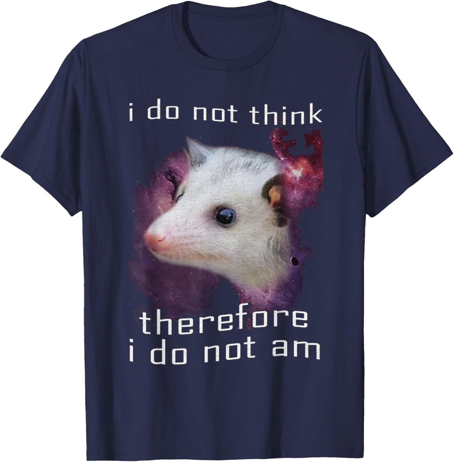 I Do Not Think, therefore I do not am possum T-Shirt - T-Shirt | Navy