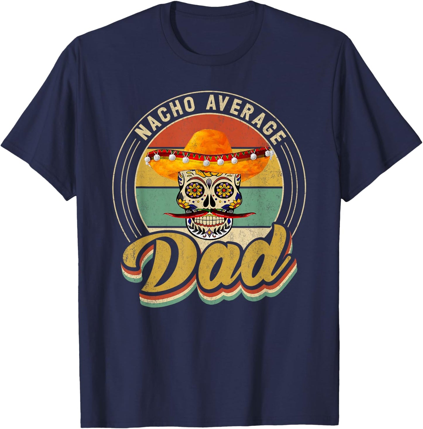 Nacho Average Dad For Mexican Nacho Loving Skull T-Shirt - T-Shirt | Navy