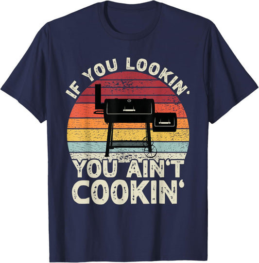 If You Lookin' You Ain't Cookin' BBQ Smoker Grilling Men T-Shirt - T-Shirt | Navy