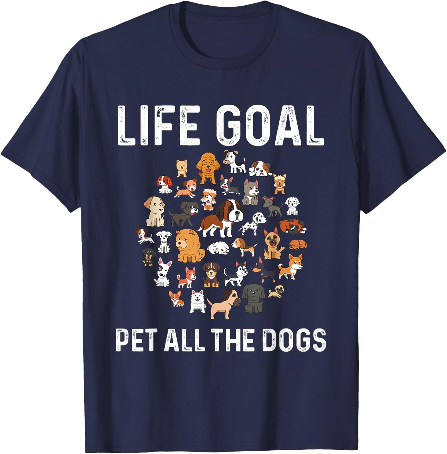 Life Goal Pet All The Dogs Funny Dog Lover Puppy T-Shirt - T-Shirt | Navy