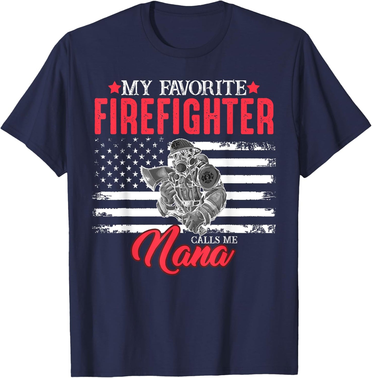 My Favorite Firefighter Calls Me Nana USA American Flag Women Men T-Shirt - T-Shirt | Navy