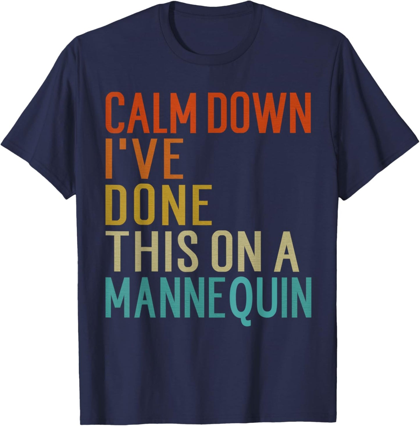 Vintage Calm Down I've Done This on a Mannequin Funny T-Shirt - T-Shirt | Navy