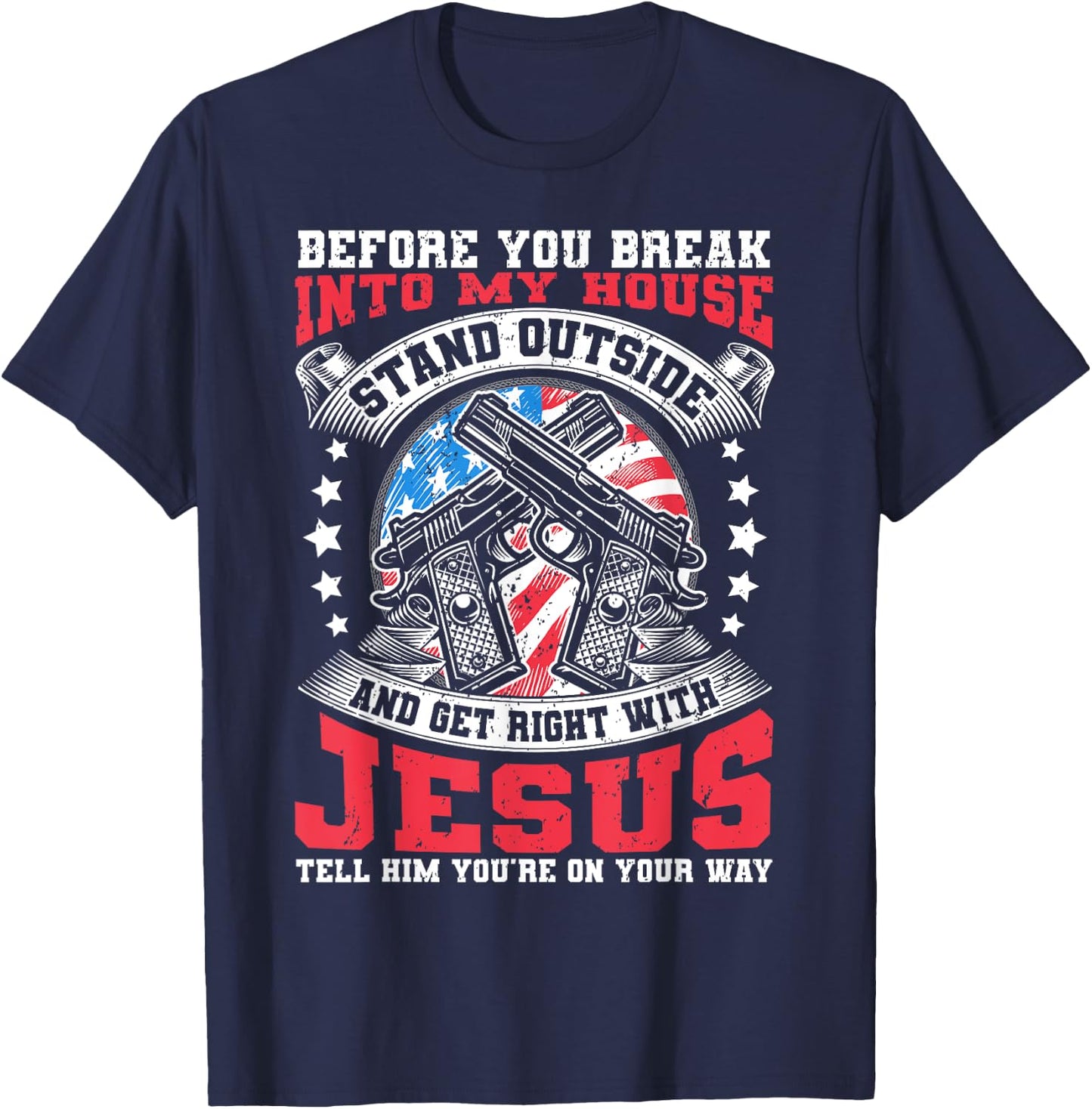 Before You Break Into My House, Jesus & US Flag With Guns T-Shirt - T-Shirt | Navy
