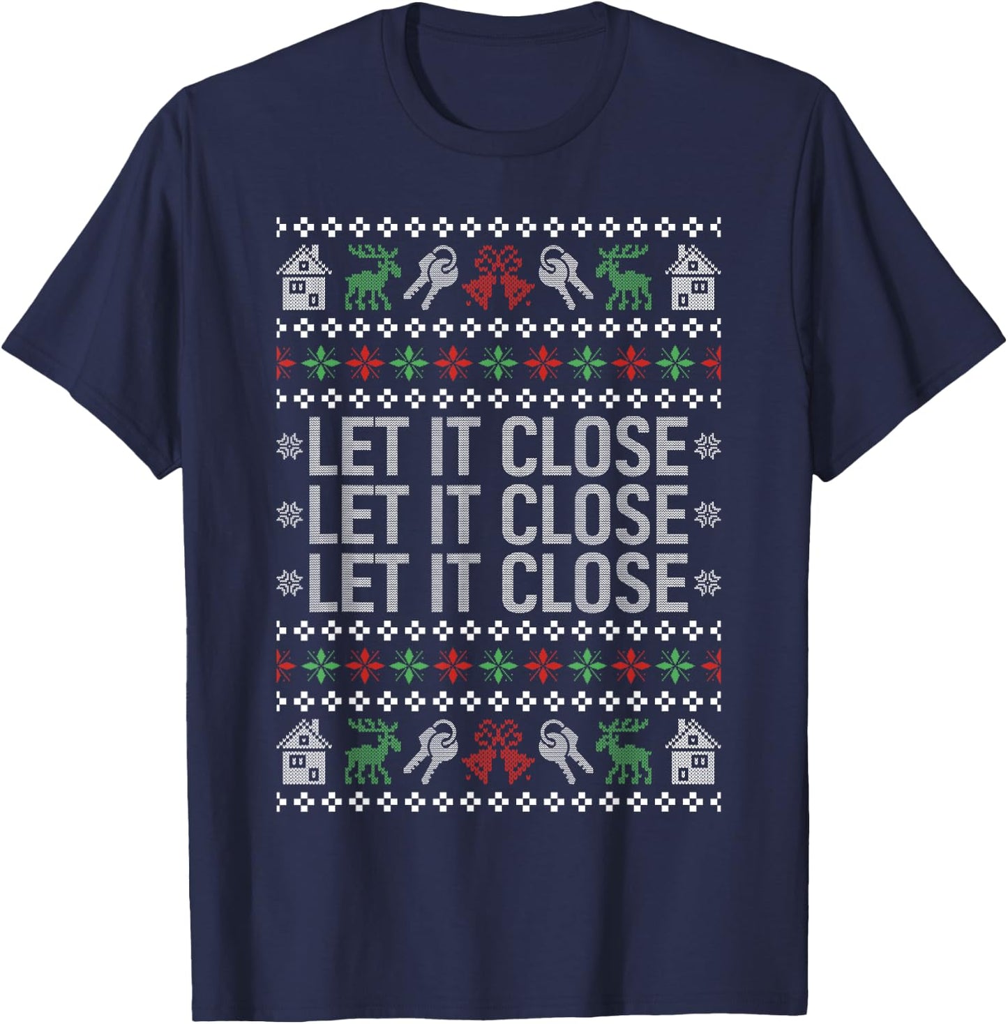 Real Estate Ugly Christmas Sweaters Realtor Let It Close T-Shirt - T-Shirt | Navy