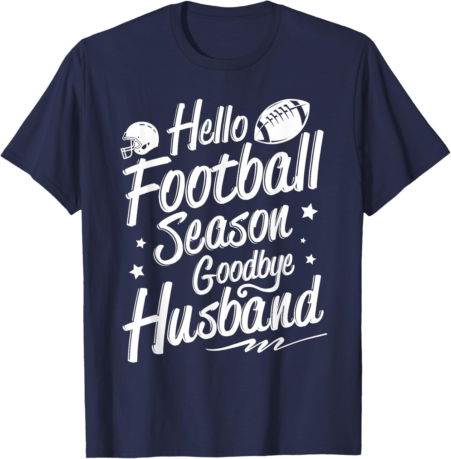 Football Game Day - Hello Football Season Goodbye Husband T-Shirt - T-Shirt | Navy