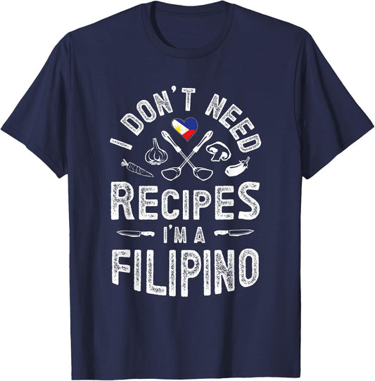 I don't need recipes I'm a Filipino Pinoy knows better T-Shirt - T-Shirt | Navy