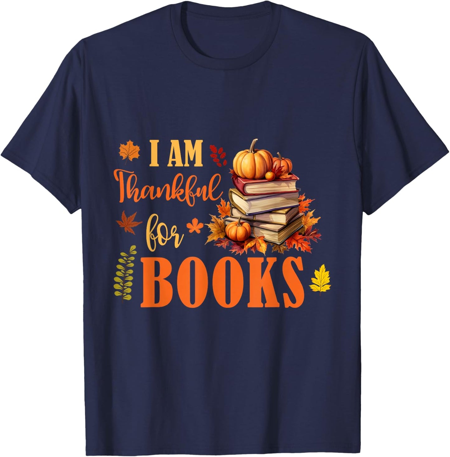 I Am Thankful For Books Funny Fall Librarian Thanksgiving T-Shirt - T-Shirt | Navy