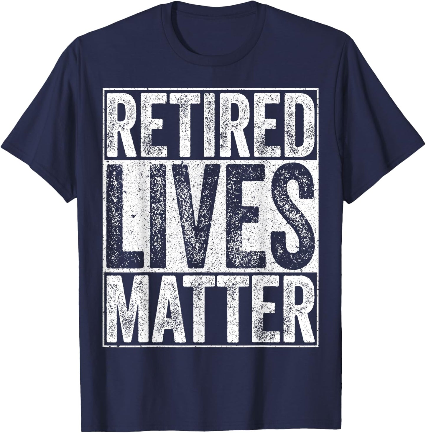 Retired Lives Matter Shirt Funny Men Women Retirement T-Shirt - T-Shirt | Navy