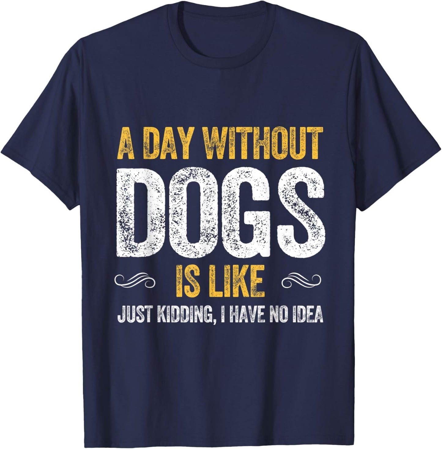 A DAY WITHOUT DOGS IS LIKE puppy pet cute dog lover animals T-Shirt - T-Shirt | Navy