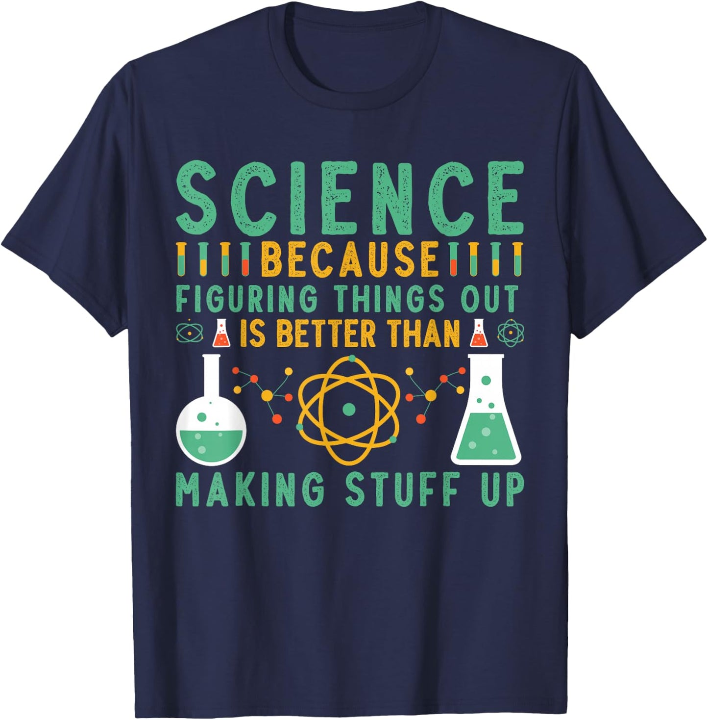 Science Because Figuring Things Out Is Better Funny Science T-Shirt - T-Shirt | Navy