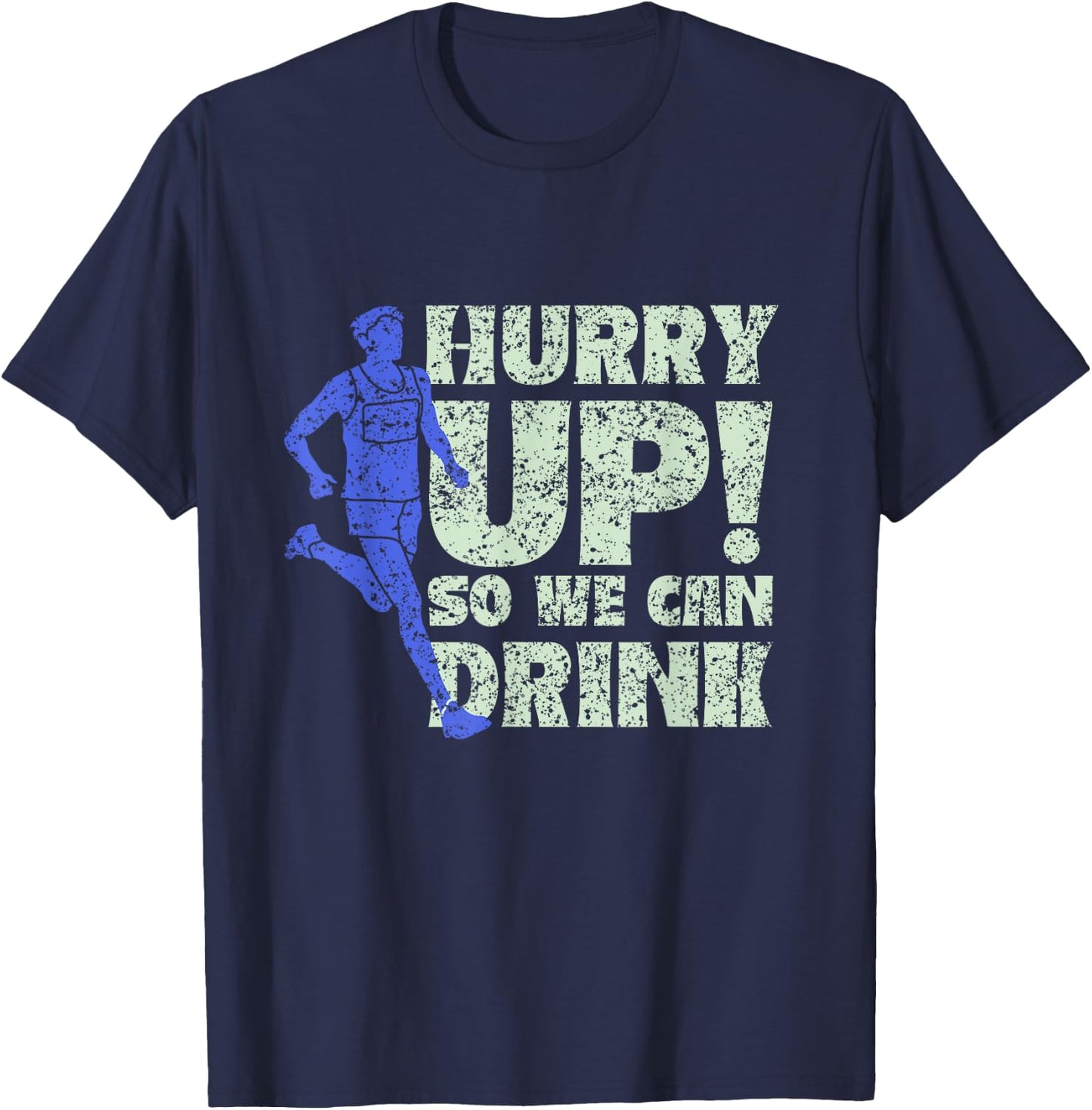 Hurry Up So We Can Drink Run Jogger Runner Jogging Running T-Shirt - T-Shirt | Navy