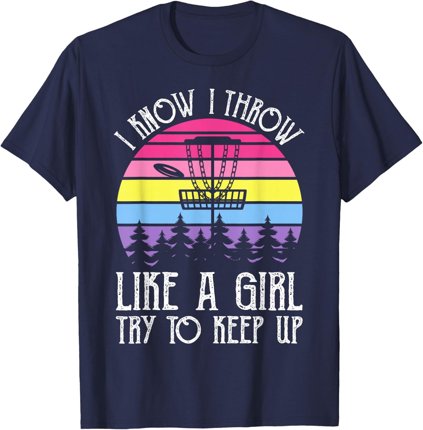 I Know I Throw Like A Girl Try To Keep Up T-Shirt - T-Shirt | Navy