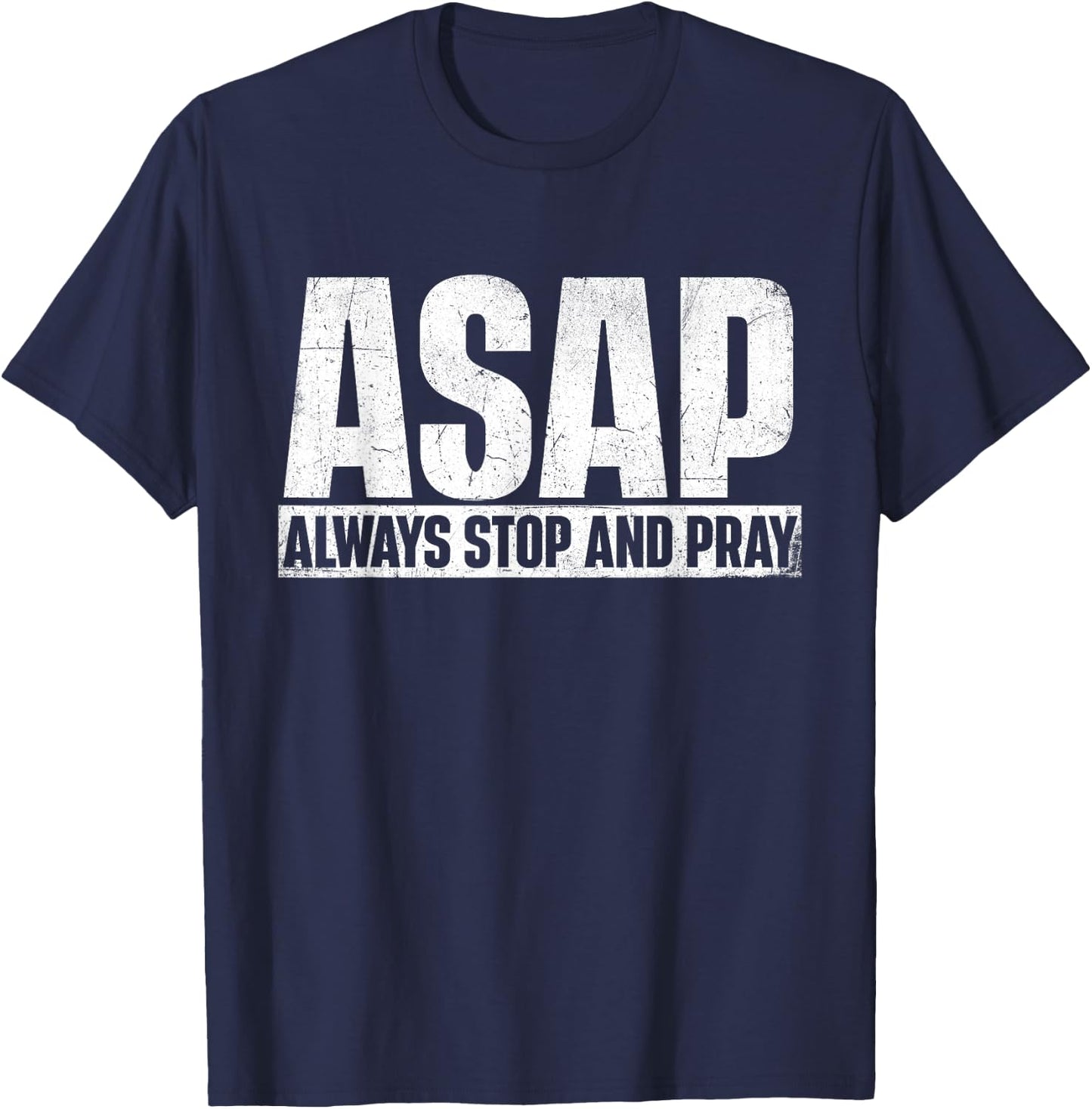 ASAP Always Stop And Pray - Christian Faith Religious Prayer T-Shirt - T-Shirt | Navy
