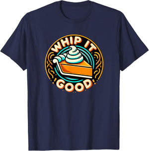 Whip It Good Vibrant Pie Dessert Thanksgiving Vibe T-Shirt - T-Shirt | Navy