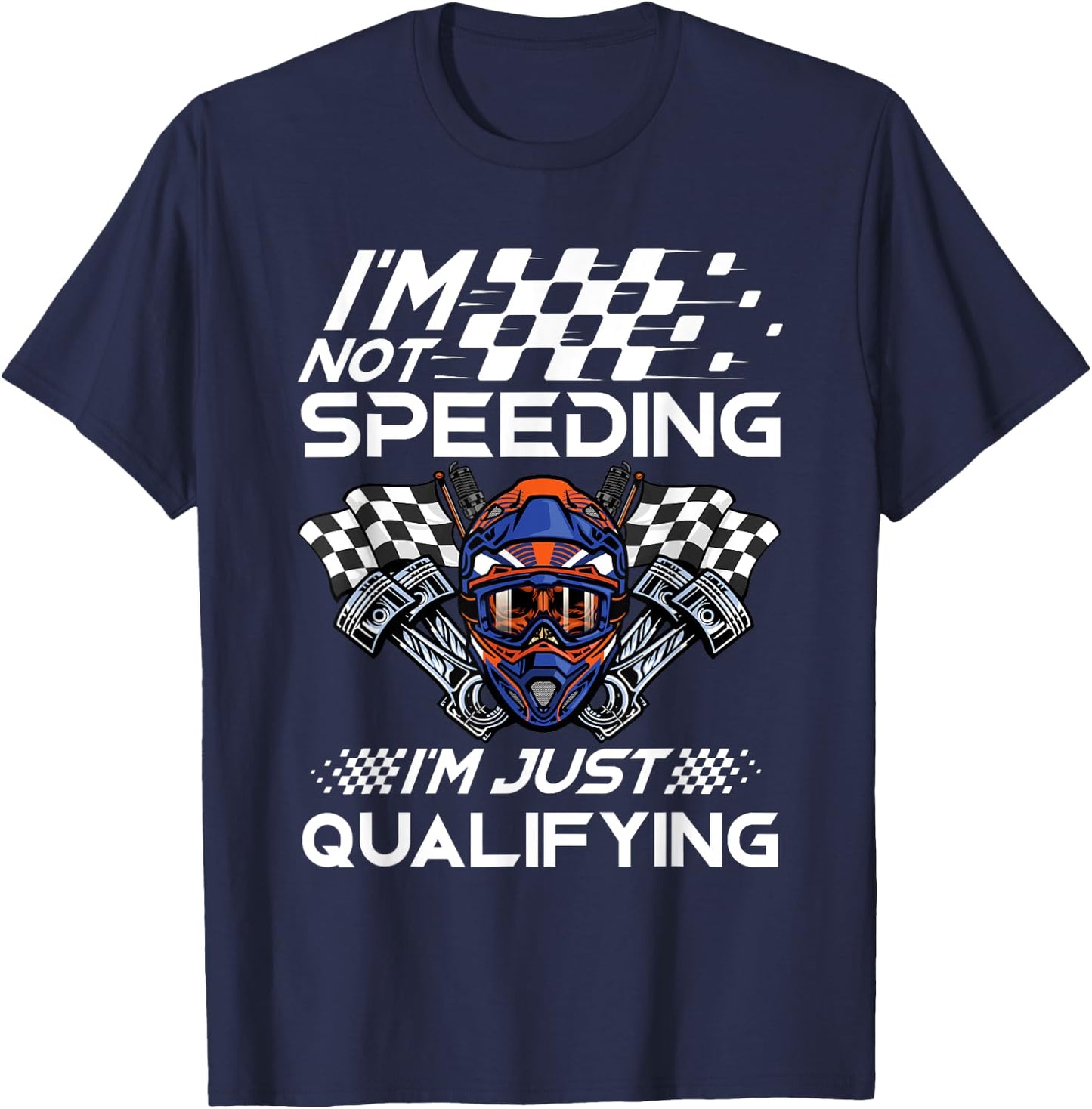 I'm Not Speeding I'm Just Qualifying Driver Car Lover Speed T-Shirt - T-Shirt | Navy