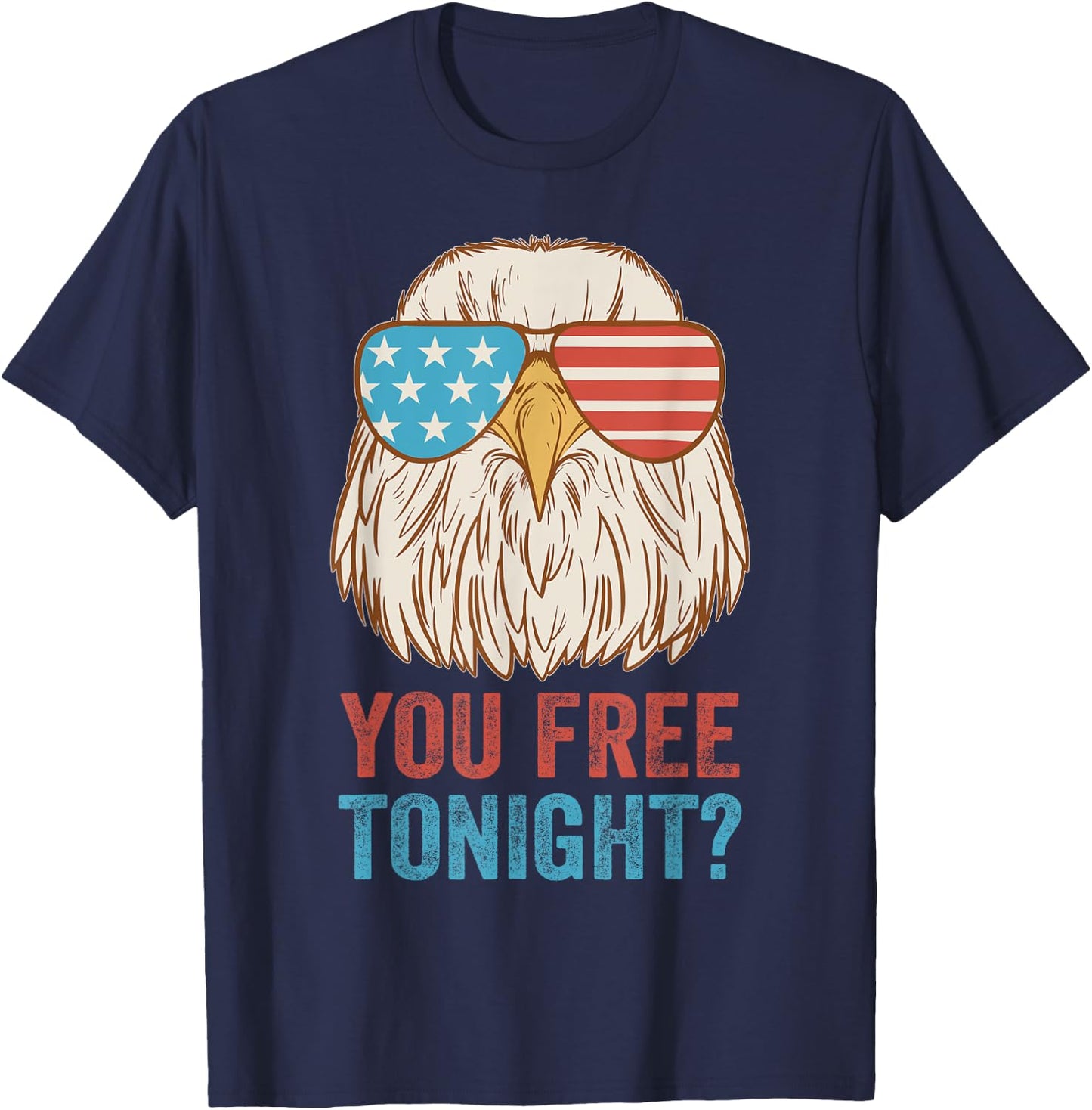You Free Tonight Eagle - Celebrate Independence Day In Style T-Shirt - T-Shirt | Navy