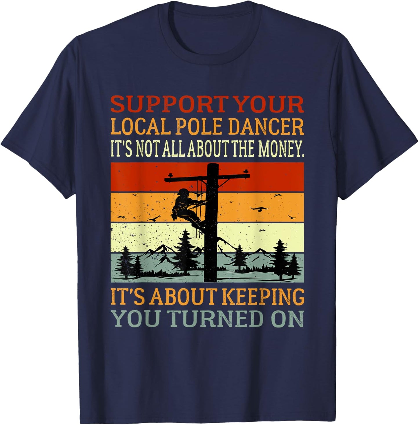 Support Your Local Pole Dancer Utility Electric Lineman T-Shirt - T-Shirt | Navy