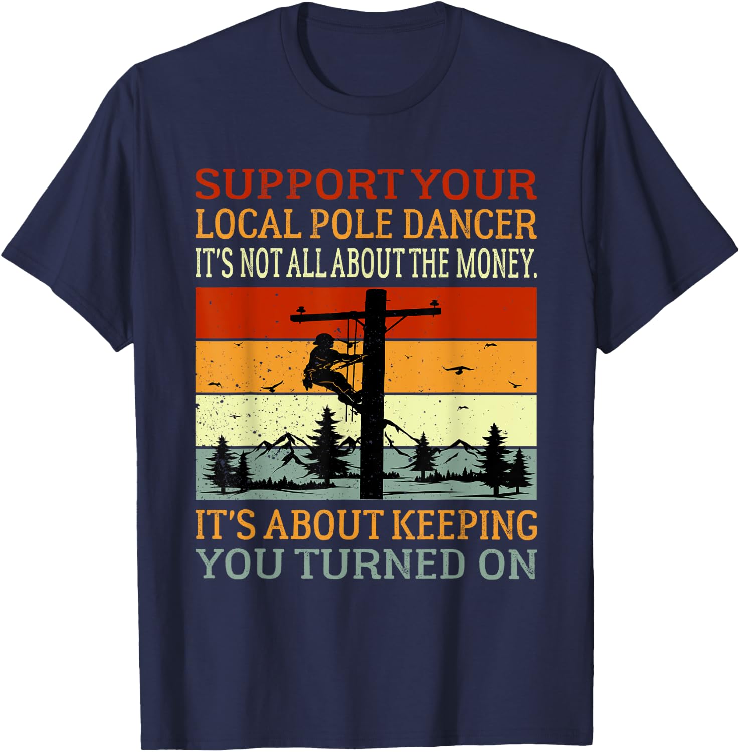 Support Your Local Pole Dancer Utility Electric Lineman T-Shirt - T-Shirt | Navy